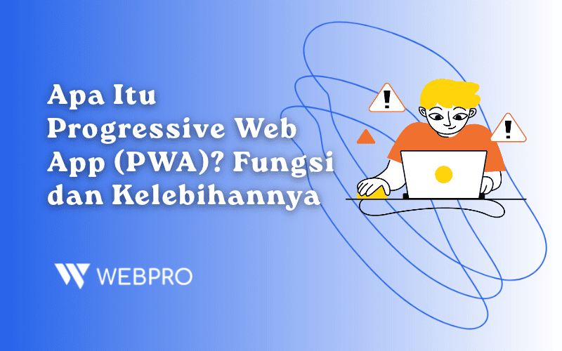 Apa Itu Progressive Web App (PWA)? Fungsi dan Kelebihannya