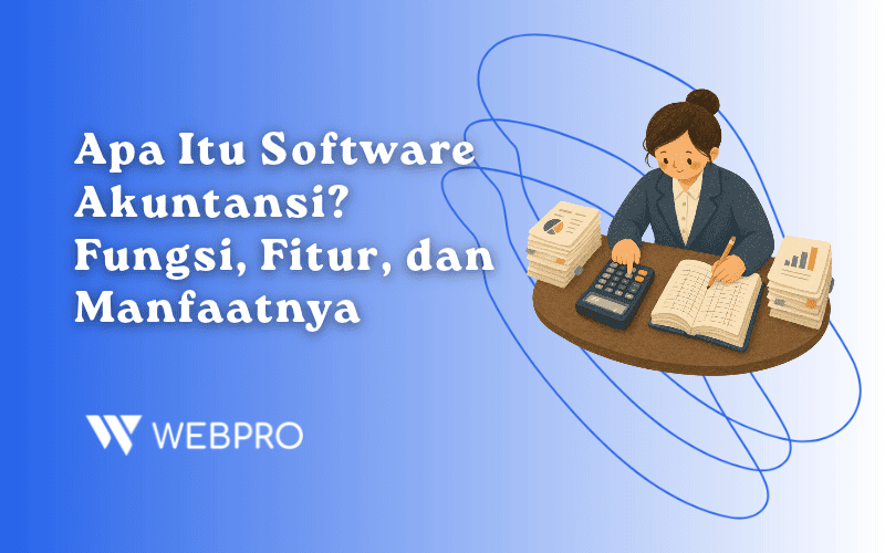 Apa Itu Software Akuntansi? Fungsi, Fitur, dan Manfaatnya