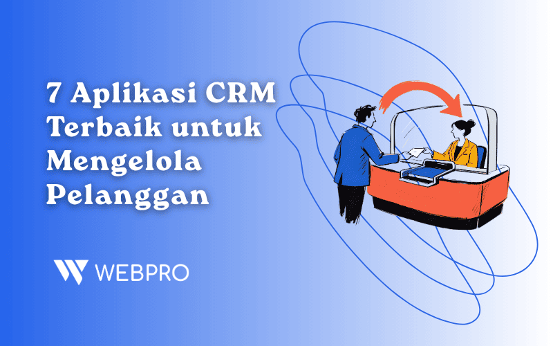 7 Aplikasi CRM Terbaik untuk Mengelola Pelanggan