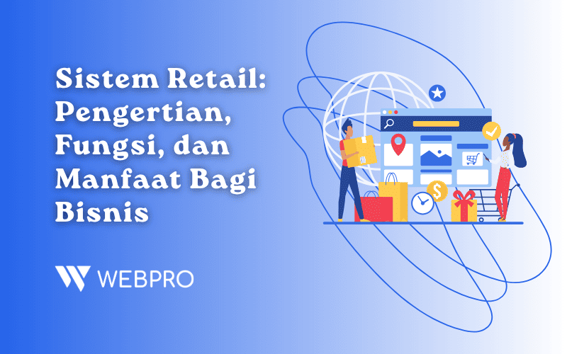 Apa Itu Sistem Retail? Definisi & Fungsinya Bagi Bisnis