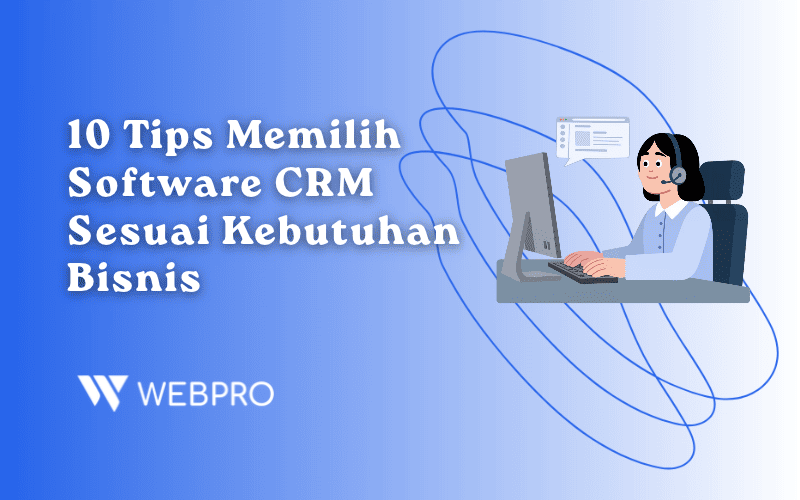 10 Tips Memilih Software CRM Sesuai Kebutuhan Bisnis